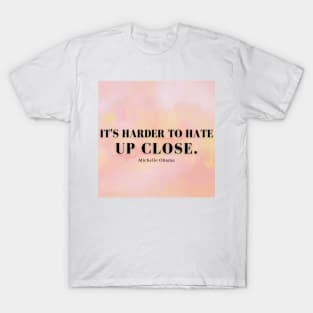 It's Harder To Hate Up Close - Pink T-Shirt